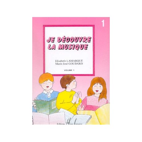 Elisabeth Lamarque/Marie-José Goudard - Je découvre la musique Vol.1 - Recueil