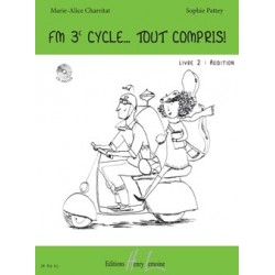 Marie-Alice Charritat/Sophie Pattey - FM 3e cycle... Tout compris ! Livre 2 : Audition - Éducation musicale - Recueil + CD