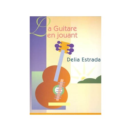 Délia Estrada - Guitare en jouant - Guitare - Recueil